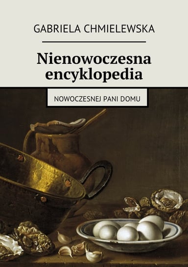 Nienowoczesna encyklopedia nowoczesnej Pani domu Chmielewska Gabriela