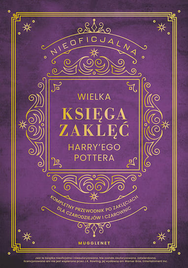Nieoficjalna Wielka Księga Zaklęć Harry'ego Pottera. Kompletny przewodnik po zaklęciach dla czarodziejów i czarownic MuggleNet