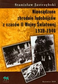 Nieosądzone zbrodnie ludobójców z czasów II Wojny Światowej 1939-1946 Jastrzębski Stanisław