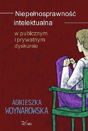 Niepełnosprawność Intelektualna w Publicznym i Prywatnym Dyskursie Woynarowska Agnieszka