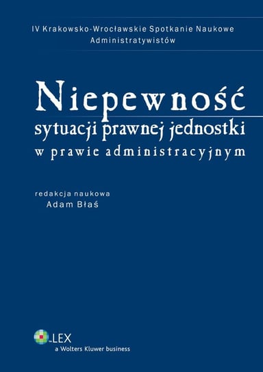 Niepewność sytuacji prawnej jednostki w prawie administracyjnym - ebook PDF Błaś Adam