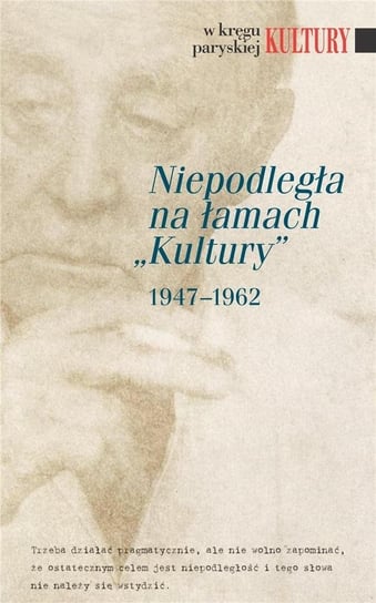 Niepodległa na łamach Kultury 1947-1962 Opracowanie zbiorowe