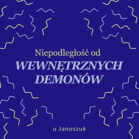 Niepodległość od WEWNĘTRZNYCH DEMONÓW - u Janoszuk - podcast Janoszuk Urszula