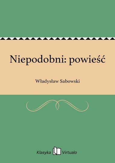 Niepodobni: powieść Sabowski Władysław