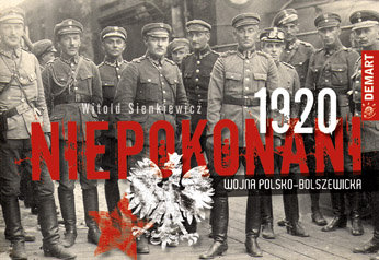 Niepokonani 1920. Wojna polsko-bolszewicka Sienkiewicz Witold