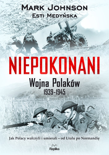 Niepokonani. Wojna Polaków 1939-1945 Johnson Mark
