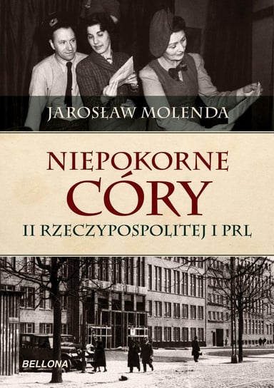 Niepokorne córy II Rzeczypospolitej i PRL Molenda Jarosław