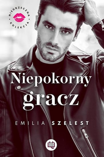 Niepokorny gracz. Niegrzeczna kolekcja. Tom 3 Szelest Emilia