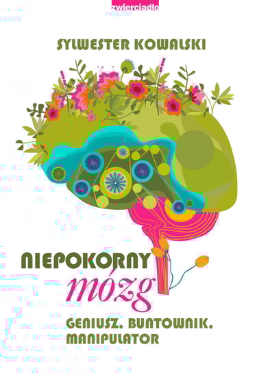 Niepokorny mózg. Geniusz, buntownik, manipulator Kowalski Sylwester