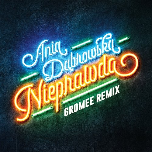 Nieprawda (Gromee Remix) Ania Dabrowska