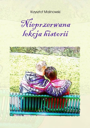 Nieprzerwana lekcja historii Malinowski Krzysztof