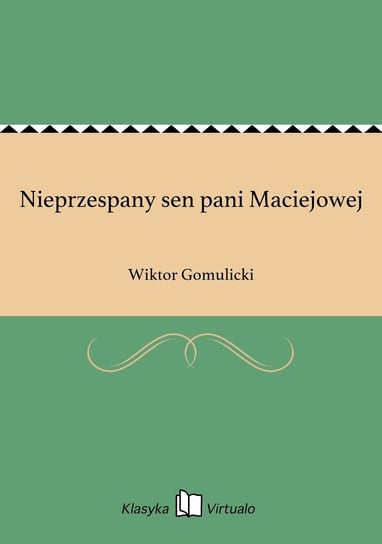 Nieprzespany sen pani Maciejowej Gomulicki Wiktor