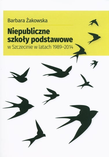 Niepubliczne szkoły podstawowe w Szczecinie w latach 1989-2014 Żakowska Barbara