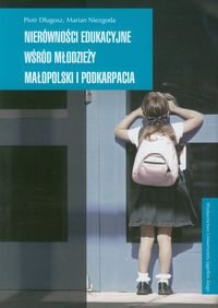 Nierówności Edukacyjne Wśród Młodzieży Małopolski i Podkarpacia Długosz Piotr, Niezgoda Marian