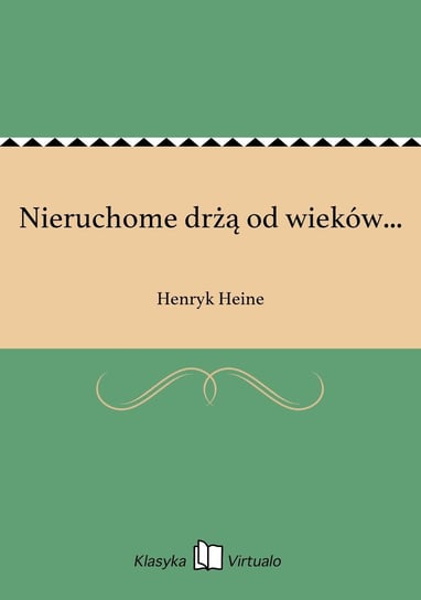 Nieruchome drżą od wieków... Heine Henryk
