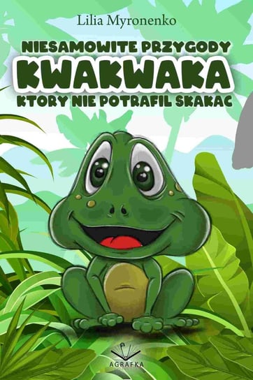 Niesamowite przygody Kwakwaka który nie potrafił skakać - ebook PDF Lilia Myronenko