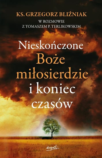 Nieskończone Boże Miłosierdzie i koniec czasów Terlikowski Tomasz P., Bliźniak Grzegorz