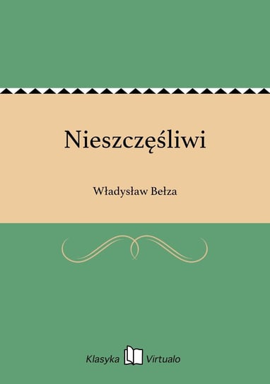 Nieszczęśliwi Bełza Władysław