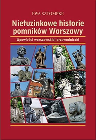 Nietuzinkowe historie pomników Warszawy Sztompke Ewa