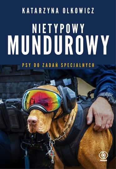 Nietypowy mundurowy. Psy do zadań specjalnych Olkowicz Katarzyna