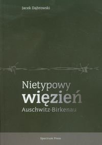 Nietypowy więzień Auschwitz-Birkenau Dąbrowski Jacek