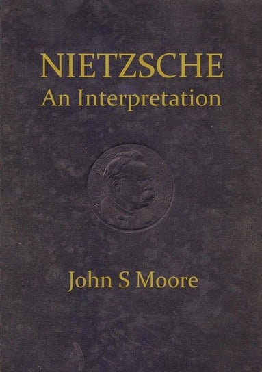 Nietzsche an Interpretation Moore John S.
