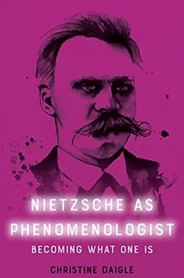 Nietzsche as Phenomenologist Christine Daigle