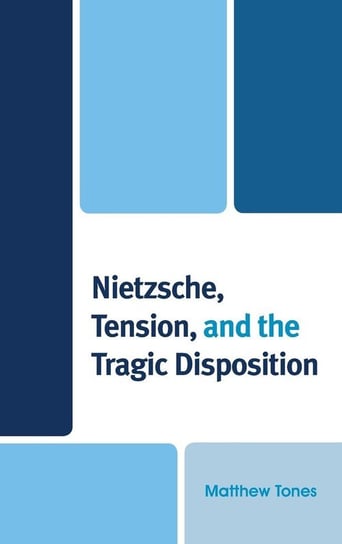 Nietzsche, Tension, and the Tragic Disposition Tones Matthew