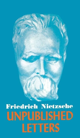 Nietzsche Unpublished Letters Nietzsche Friedrich Wilhelm