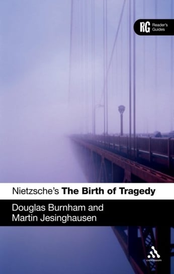 Nietzsches The Birth of Tragedy: A Readers Guide Douglas Burnham, Martin Jesinghausen
