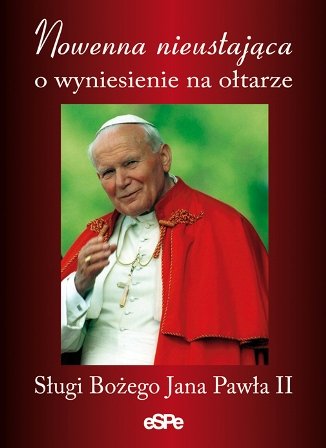 Nieustająca Nowenna o Wyniesienie na Ołtarze Sługi Bożego Jana Pawła II Matusiak Anna