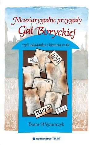 Niewiarygodne przygody Gai Boryckiej, czyli układanka z historią w tle Wojtaszczyk Beata