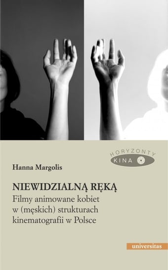 Niewidzialną ręką. Filmy animowane kobiet w (męskich) strukturach animacji w Polsce Margolis Hanna