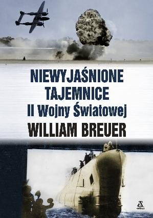 Niewyjaśnione tajemnice II wojny światowej Breuer William