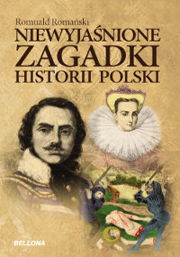 Niewyjaśnione zagadki historii Polski Romański Romuald