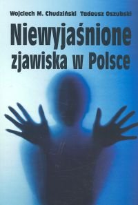 Niewyjaśnione zjawiska w Polsce Chudziński Wojciech, Oszubski Tadeusz