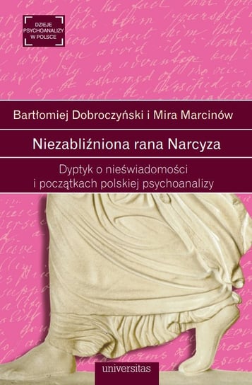 Niezabliźniona rana Narcyza. Dyptyk o nieświadomości i początkach polskiej psychoanalizy - ebook PDF Marcinów Mira, Dobroczyński Bartłomiej