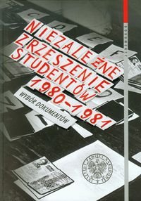 Niezależne Zrzeszenie Studentów 1980-1981. Wybór dokumentów Opracowanie zbiorowe