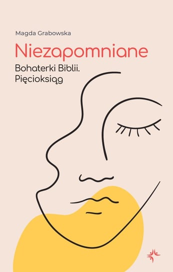 Niezapomniane. Bohaterki Biblii. Pięcioksiąg - ebook mobi Grabowska Magda