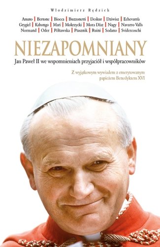 Niezapomniany. Jan Paweł II we wspomnieniach przyjaciół i współpracowników Rędzioch Włodzimierz
