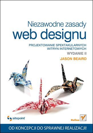 Niezawodne zasady web designu. Projektowanie spektakularnych witryn internetowych Beaird Jason