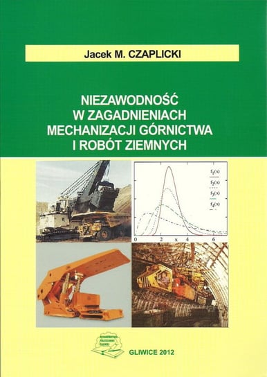 Niezawodność w zagadnieniach mechanizacji górnictwa i robót ziemnych Jacek M. Czaplicki