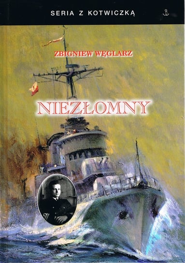 Niezłomny. Autobiografia komandora Zbigniewa Węglarza Węglarz Zbigniew