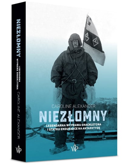 Niezłomny. Legendarna wyprawa Shackletona i statku Endurance na Antarktydę Alexander Caroline