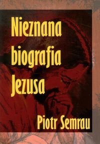 Nieznana biografia Jezusa Semrau Piotr