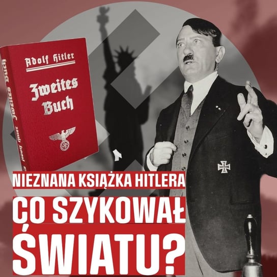 Nieznana "Druga Książka" Hitlera. Jaki miał plan wobec świata? - Historia jakiej nie znacie - podcast Korycki Cezary
