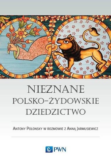 Nieznane polsko-żydowskie dziedzictwo Jarmusiewicz Anna, Polonsky Antony