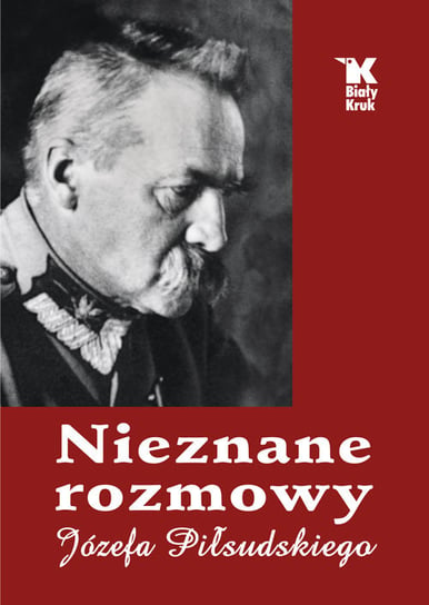 Nieznane rozmowy Józefa Piłsudskiego Baranowski Władysław, Śliwiński Artur