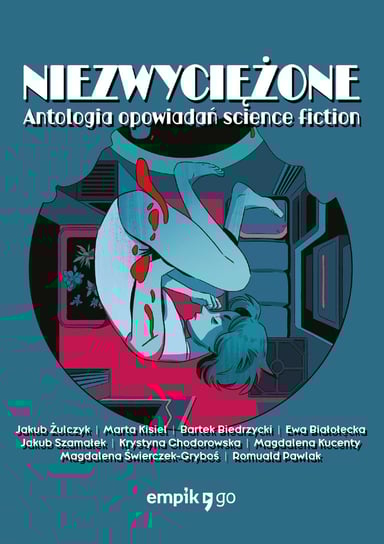 Niezwyciężone. Antologia opowiadań science fiction - ebook mobi Pawlak Romuald, Świerczek-Gryboś Magdalena, Chodorowska Krystyna, Szamałek Jakub, Białołęcka Ewa, Biedrzycki Bartek, Kisiel Marta, Żulczyk Jakub, Kucenty Magdalena
