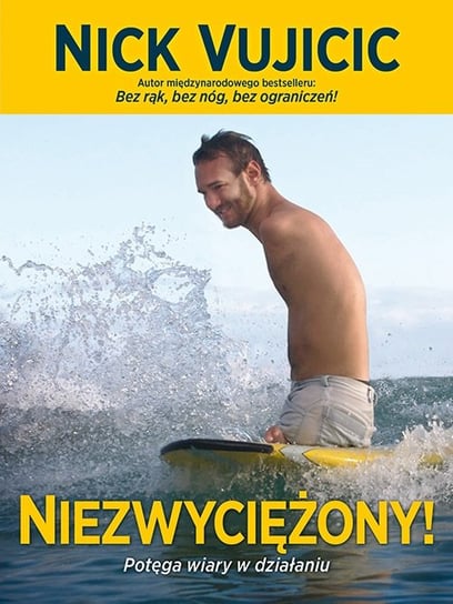 Niezwyciężony! Potęga wiary w działaniu Vujicic Nick